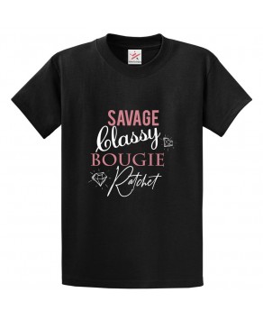Savage, Classy, Bougie, Ratchet Classic Unisex Kids and Adults T-Shirt